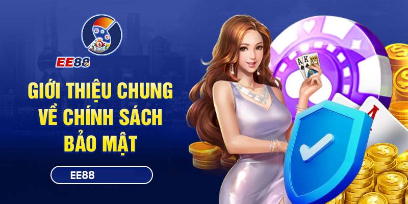 Vì sao EE88 cần chính sách bảo mật?